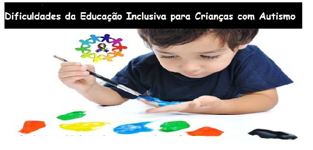 Dificuldades da Educação Inclusiva para Crianças com Autismo