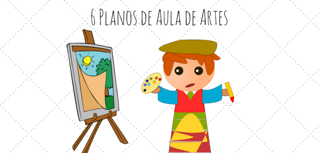 6 Planos de Aula de Artes para Educação Infantil