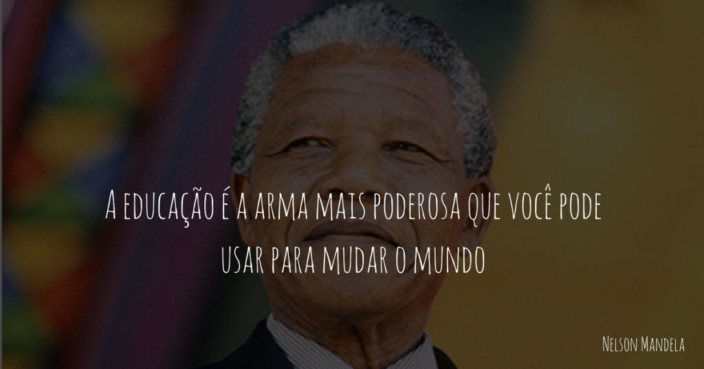 A educação é a arma mais poderosa que você pode usar