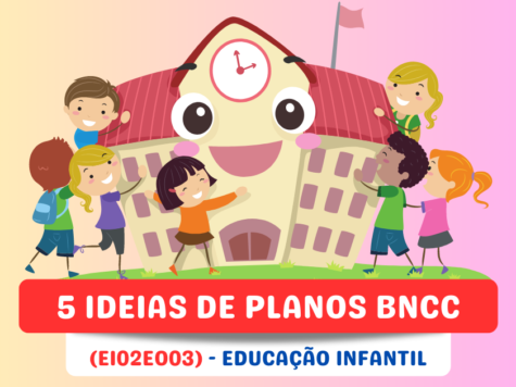 5 Ideias de Planos de Aula para Educação Infantil – (EI02EO03)