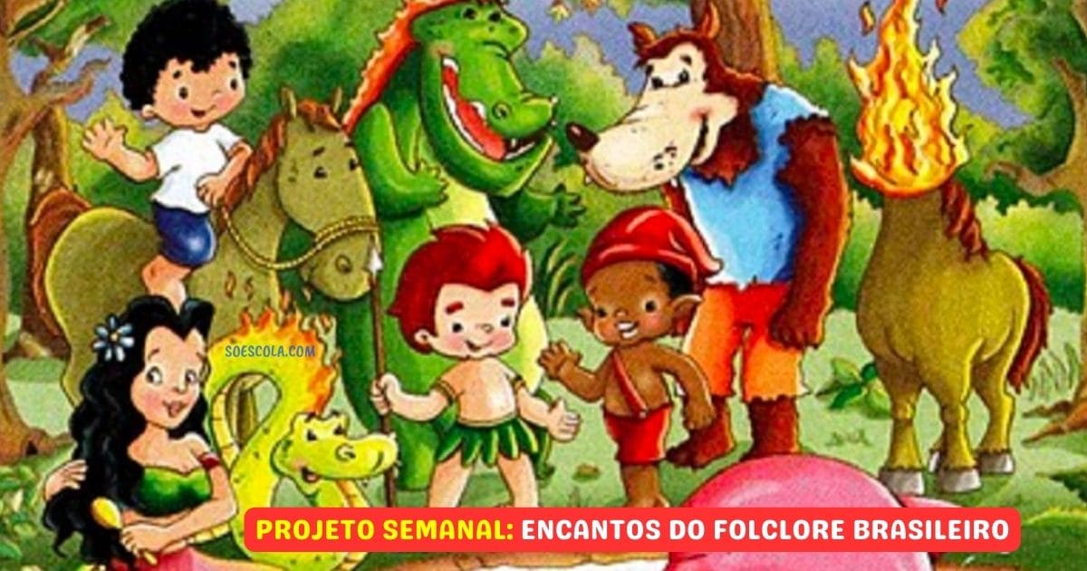 Projeto Semanal: Encantos do Folclore Brasileiro na Educação Infantil